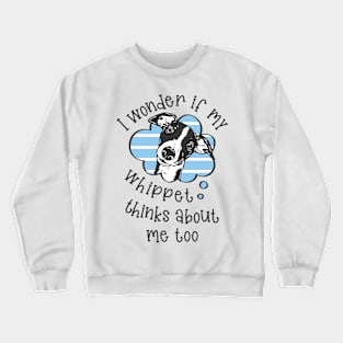 I wonder if my Whippet thinks about me too.. Crewneck Sweatshirt